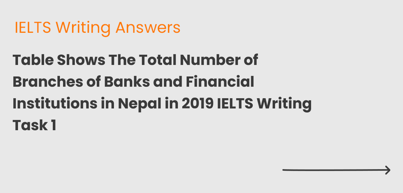 Table Shows The Total Number of Branches of Banks and Financial Institutions in Nepal in 2019 IELTS Writing Task 1